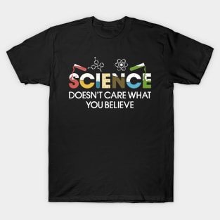 Science Doesn_t Care What You Believe T-Shirt